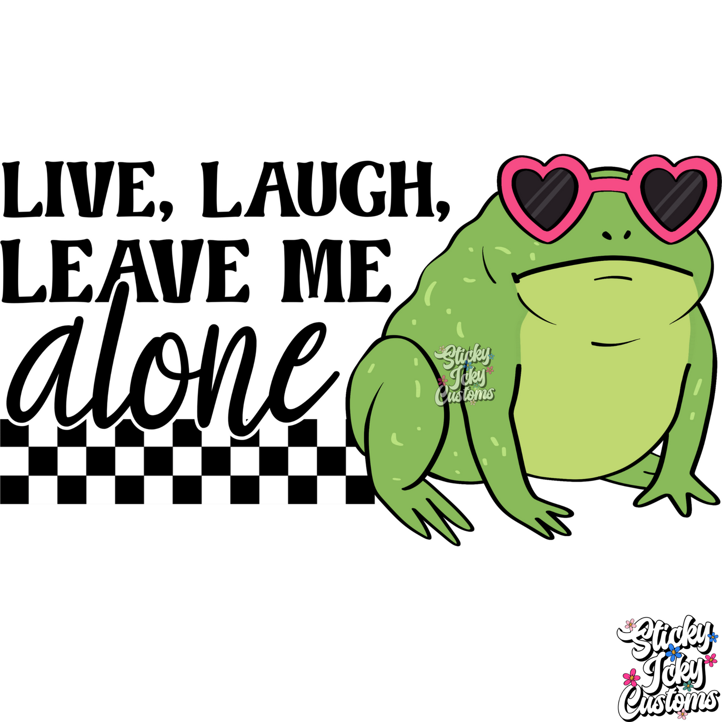 LIVE, LAUGH, LEAVE ME ALONE