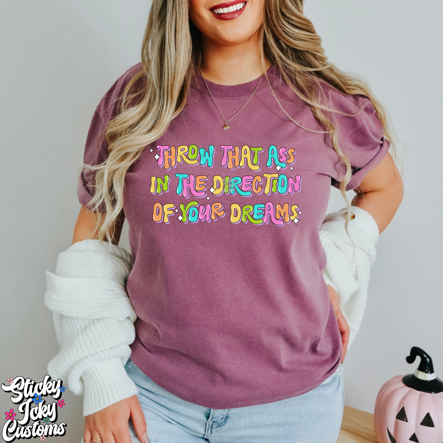 THROW THAT ASS IN THE DIRECTION OF YOUR DREAMS