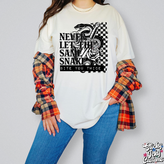 NEVER LET THE SAME SNAKE BITE YOU TWICE