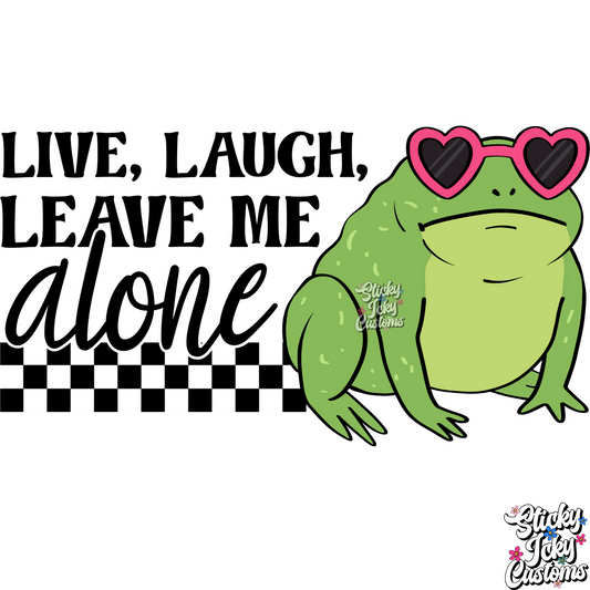 LIVE, LAUGH, LEAVE ME ALONE