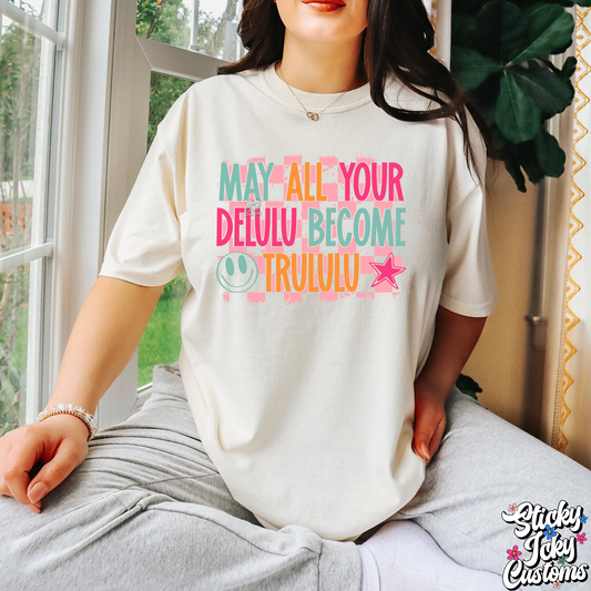 MAY ALL YOUR DELULU BECOME TRULULU