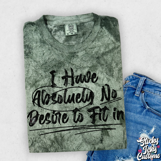 I HAVE ABSOLUETLY NO DESIRE TO FIT IN