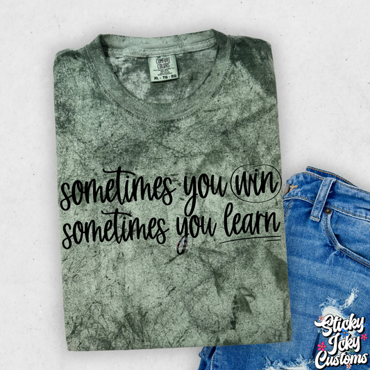 SOMETIMES YOU WIN SOMETIMES YOU LEARN