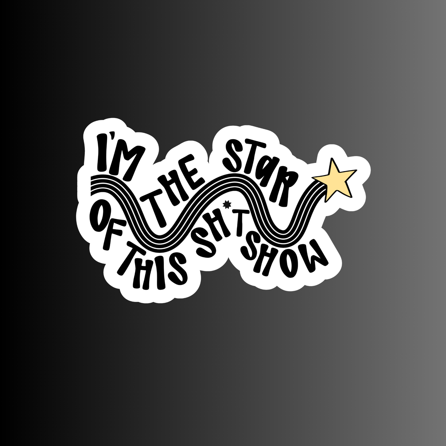 I'M THE STAR OF THE SHITSHOW