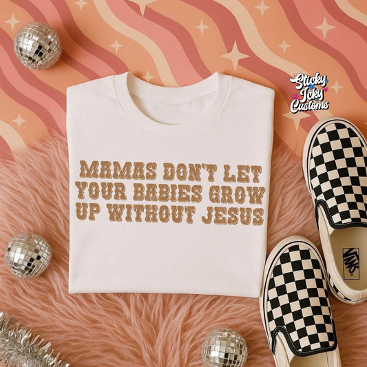 MAMA DON'T LET YOUR BABIES