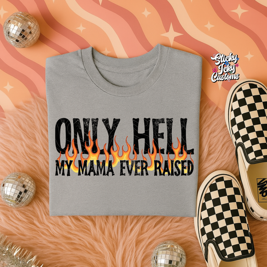 ONLY HELL MAMA EVER RAISED