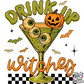 DRINK UP WITCHES