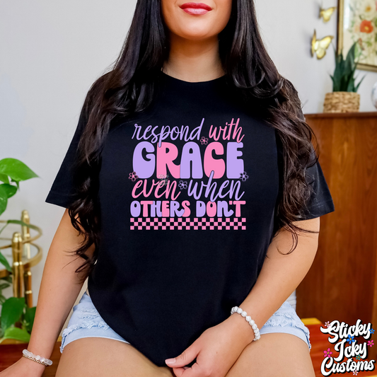 RESPOND WITH GRACE EVEN WHEN OTHERS DON'T