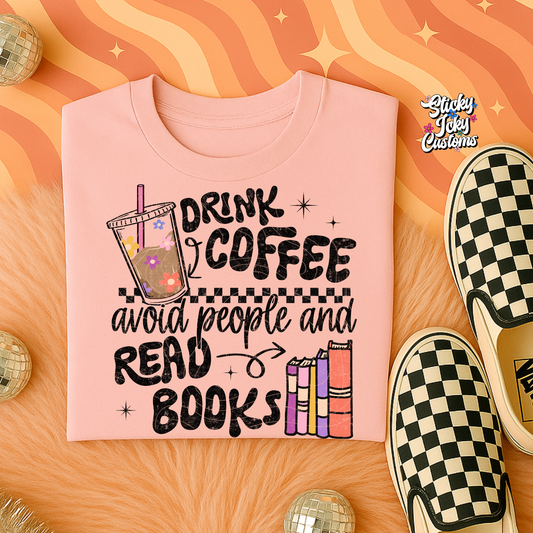 DRINK COFFEE, AVOID PEOPLE, AND READ BOOKS
