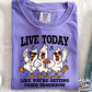 LIVE TODAY LIKE YOU'RE GETTING FRIED TOMORROW