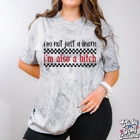 I'M NOT JUST A MOM I'M ALSO A BITCH