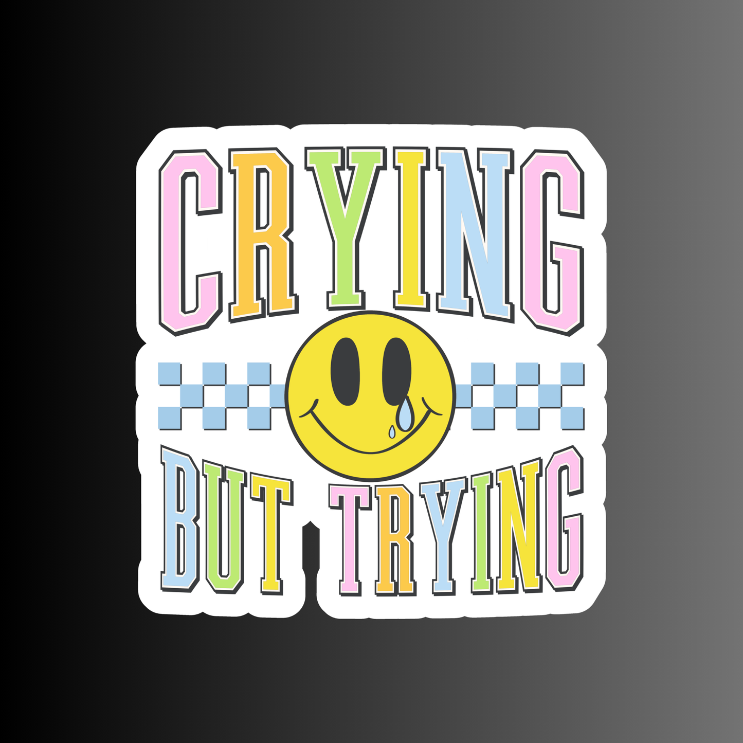 CRYING BUT TRYING