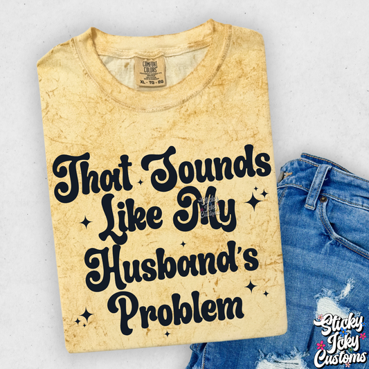 THAT SOUNDS LIKE MY HUSBAND'S PROBLEM