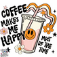 COFFEE MAKES ME HAPPY MOST OF THE TIME