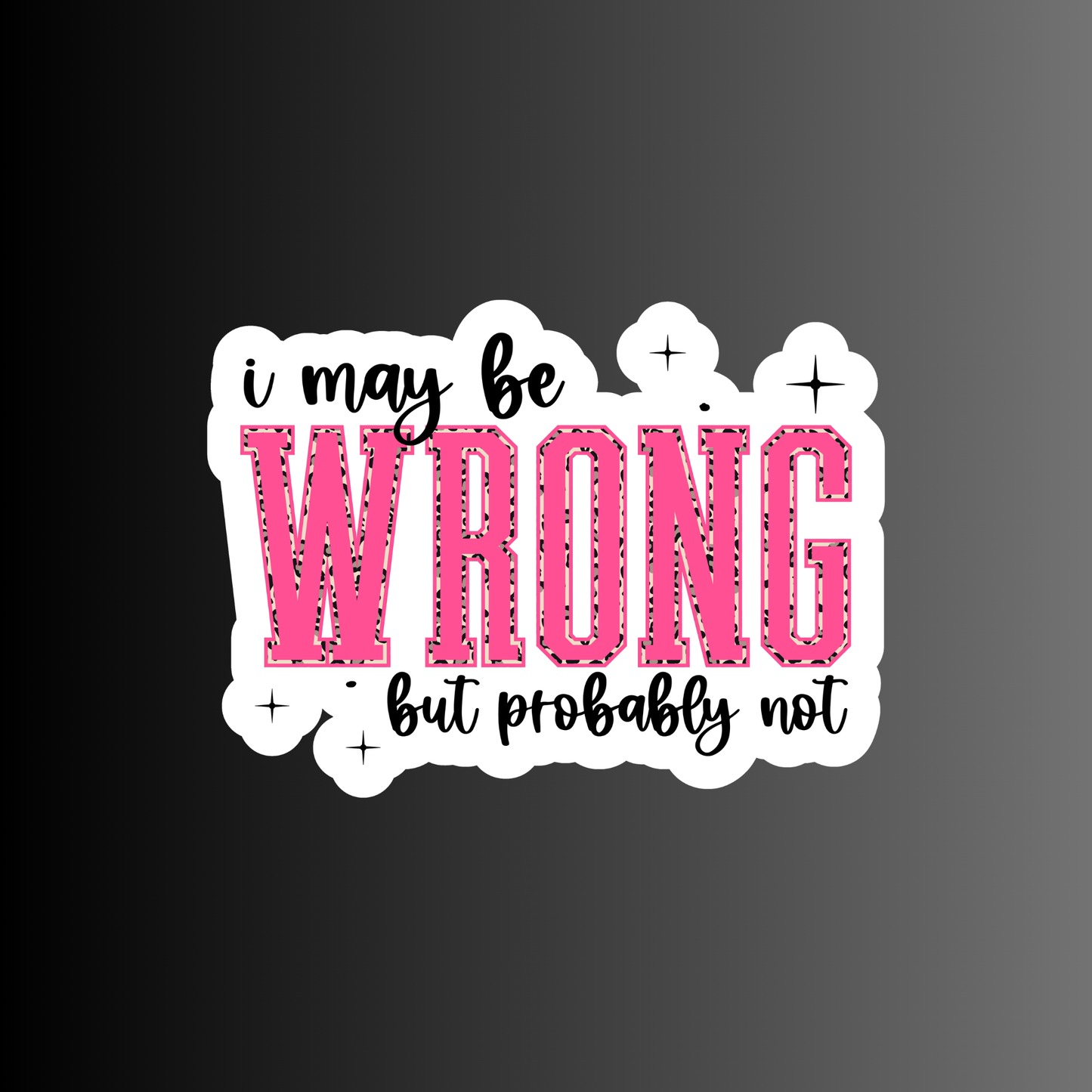 I MAY BE WRONG BUT PROBABLY NOT