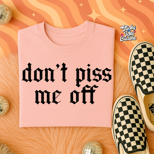 DON'T PISS ME OFF