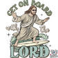 GET ON BOARD WITH THE LORD