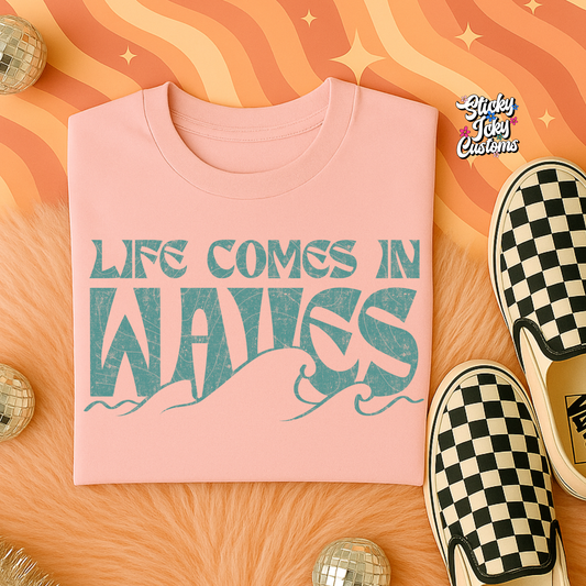 LIFE COMES IN WAVES