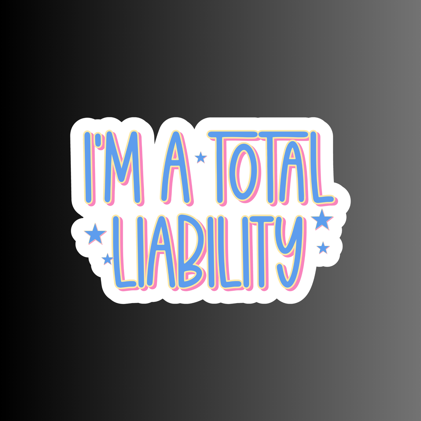 I'M A TOTAL LIABILITY