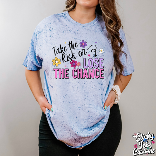 TAKE THE RISK OR LOSE THE CHANCE