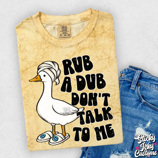 RUB A DUB DON'T TALK TO ME